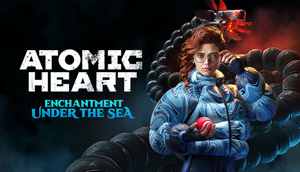 Atomic Heart: Enchantment Under the Sea